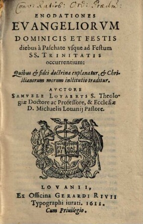 Enodationes Evangeliorum Dominicis et festis diebus a Paschate usque ad festum SS. Trinitatis occurentium : quibus & fidei doctrina explanatur & christianorum morum institutio traditur