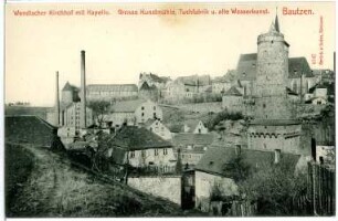 Bautzen. Wendischer Kirchhof, Kunstmühle, Tuchfabrik und Alte Wasserkunst