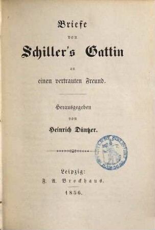 Briefe von Schiller's Gattin an einen vertrauten Freund