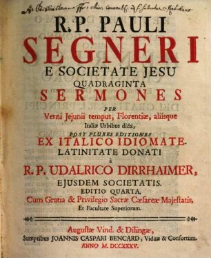R. P. Pauli Segneri E Societate Jesu Quadraginta Sermones : Per Verni Jejunii tempus, Florentiae, aliísque Italiae Urbibus dicti, post plures editiones ...