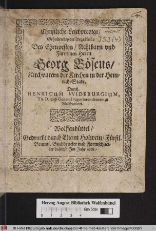 Christliche Leichpredigt/ Gehalten bey der Begräbnüs Des Ehrnvesten/ Achtbarn und Fürnemen Herrn Georg Bösens/ Kirchvatern der Kirchen in der Heinrich-Stadt