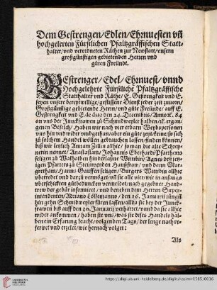 Dem Gestrengen / Edlen / Ehrnuesten v[nd] hochgelerten Fürstlichen Pfaltzgräffischen Statthalter / vnd verordneten Räthen zur Newstatt / vnsern großgünstigen gebietenden Herren vnd guten Freündt