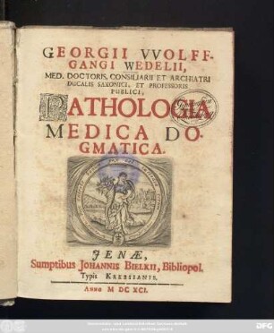 Georgii Wolffgangi Wedelii ... Pathologia Medica Dogmatica