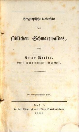 Beiträge zur Geognosie, 2. Geognostische Übersicht des südlichen Schwarzwaldes. - II, VIII, 270 S. : 1 Kt.