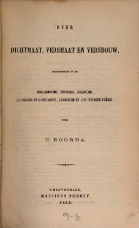 Over dichtmaat, versmaat en versbouw, inzonderheid in de Hollandsche, Duitsche, Fransche, Grieksche en Romeinsche, Arabische en Oud-Indische Poëzie