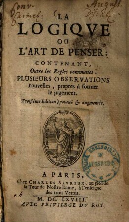La logique, ou l'art de penser : contenant outre les regles communes plusieurs observations nouvelles, propres à former le jugement