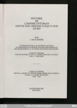 Tome quatrième: Depuis la mort du Prince Djem, frère de Bayezid II, jusqu'à la mort de Sélim I, 1494-1520