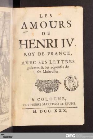Les Amours De Henri IV. Roy De France : Avec Ses Lettres galantes & les réponses de ses Maîtresses