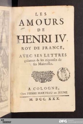 Les Amours De Henri IV. Roy De France : Avec Ses Lettres galantes & les réponses de ses Maîtresses