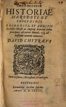 Chronologia Historiae Herodoti et Thucydidis : Recognita, Et Additis Ecclesiae Christi ac Imperij Romani rebus praecipuis, ab initio Mundi, vsq[ue] ad nostram aetatem contexta