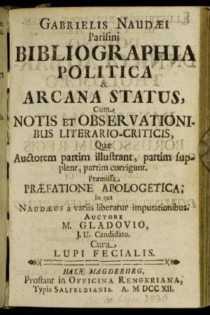 Gabrielis Naudaei Parisini Bibliographia Politica & Arcana Status : Cum Notis et Observationibus Literario-Criticis ...