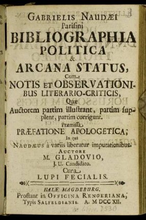 Gabrielis Naudaei Parisini Bibliographia Politica & Arcana Status : Cum Notis et Observationibus Literario-Criticis ...
