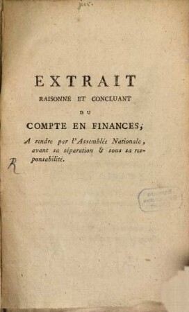 Extrait Raisonné Et Concluant Du Compte En Finances, A rendre par l'Assemblée Nationale, avant sa séparation et sous sa responsabilité