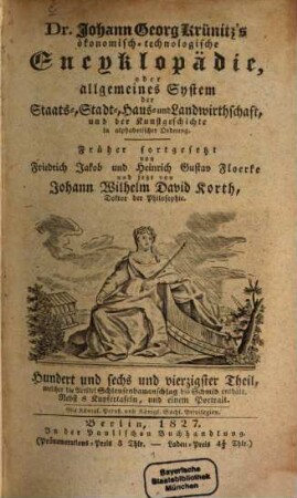 D. Johann Georg Krünitz ökonomisch-technologische Encyklopädie, oder allgemeines System der Staats-, Stadt-, Haus- und Landwirthschaft, und der Kunst-Geschichte : in alphabetischer Ordnung, 146. Welcher die Artikel Schleusenbauanschlag bis Schmid enthält : Nebst 8 Kupfertafeln, und einem Portrait