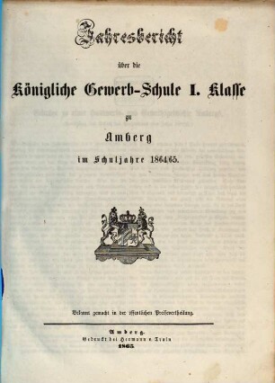 Jahresbericht über die Königliche Gewerb-Schule I. Klasse zu Amberg im Schuljahre .... 1864/65 (1865)
