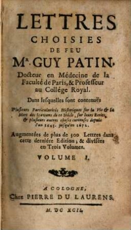 Lettres Choisies De Feu Mr. Guy Patin, Docteur en Médecine de la Faculté de Paris, & Professeur au Collége Royal, 1