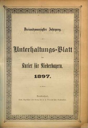 Kurier für Niederbayern. Unterhaltungs-Blatt des "Kurier für Niederbayern". 1897 = Jg. 23