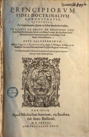 Principiorum fidei doctrinalium demonstratio methodica : per controversias dijudicandas sola et certissima norma & ad easdem semel finiendas sola & suprema interris authoritas, via et ratio demonstrantur ...