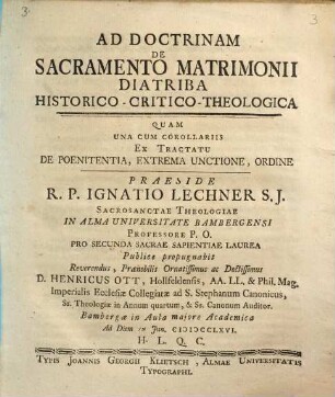 Ad doctrinam de sacramento matrimonii diatriba historico-critico-theologica : ... una cum corollariis ex tractatu de poenitentia, extrema unctione, ordine