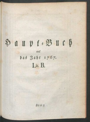 Haupt-Buch auf das Jahr 1767. Lit B.
