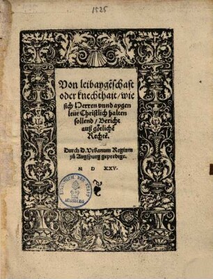 Von leibayge[n]schaft oder knechthait, wie sich Herren vnnd aygenleut Christlich halten sollend : Bericht auß götliche[n] Rechte[n]