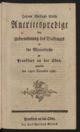 Antrittspredigt bey Uebernehmung des Diakonats an der Marienkirche zu Frankfurt an der Oder : gehalten den 14ten December 1783