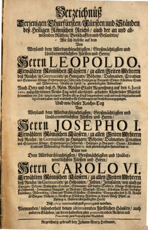 Verzeichnüß Derjenigen Churfürsten ... Wie sich dieselbe auf dem Von ... Leopoldo ... Nach ... Regenspurg ... 1662 außgeschriebenen Reichs-Tag eingefunden und legitimiret haben : Und wie dieser Reichs-Tag Von ... Josepho I. ... Dann von ... Carolo VI. ... Biß 1719. continuiret und prorogiret worden