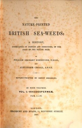 The nature-printed British sea-weeds : a history, accompanied by figures and dissections, of the algæ of the British Isles : in four volumes, Vol. 1. Rhodospermeæ