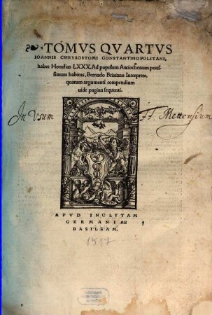 Tomvs ... Opervm Io. Chrysostomi Constantinopolitani, 4. ... habet Homilias LXXX. Ad populum Antiochaenum potissimum habitas, Bernado Brixiano Interprete