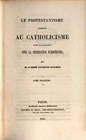 Le protestantisme comparé au Catholicisme dans ses rapports avec la Civilisation Européenne, Tom 3