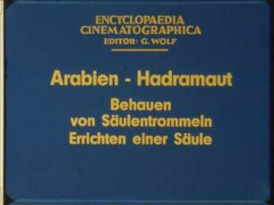 Arabien, Hadramaut - Behauen von Säulentrommeln; Errichten einer Säule