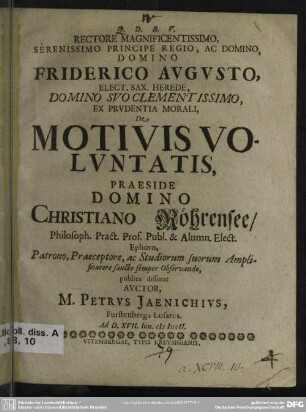 Rectore Magnificentissimo, Serenissimo Principe Regio, Ac Domino, Domino Friderico Augusto, Elect. Sax. Herede ... De Motivis Voluntatis
