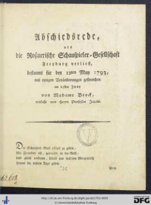 Abschiedsrede, als die Roßnerische Schauspieler-Gesellschaft Freyburg verließ : bestimmt für den 12ten May 1793, mit einigen Veränderungen gesprochen am 23sten Juny von Madame Brock