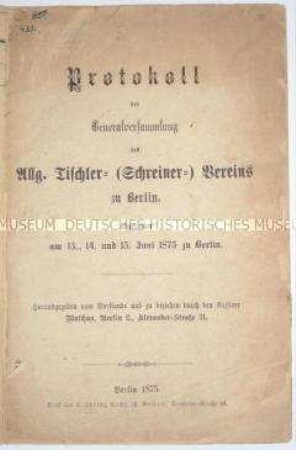 Protokoll der Generalversammlung des Allgemeinen Tischler- und Schreinervereins zu Berlin vom 13.-15. Juni 1875