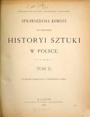 Sprawozdania Komisyi do Badania Historyi Sztuki w Polsce. 2. 1884, Z. 1 - 4