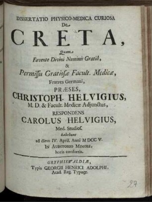 Dissertatio Physico-Medico Curiosa De Creta : ad diem IV. April. Anni M DCC V. In Auditorio Minori, horis consuetis
