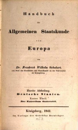 Handbuch der allgemeinen Staatskunde von Europa. 2,1, Abt. 2, Deutsche Staaten ; Theil 1, Das Kaiserthum Oesterreich
