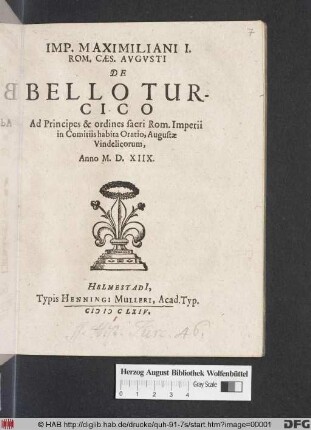 Imp. Maximiliani I. Rom. Caes. Augusti De Bello Turcico : Ad Principes & ordines sacri Rom. Imperii in Comitiis habita Oratio, Augustae Vindelicorum, Anno M.D.XIIX.