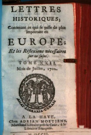 Lettres historiques, contenant ce qui se passe de plus important en Europe, et les réflexions nécessaires sur ce sujet. 22. 1702
