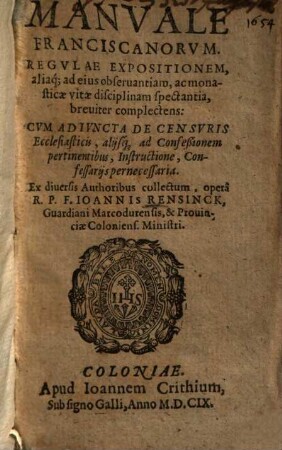 Manuale Franciscanorum : regulae expositionem, aliaque ad eius observantiam ac monasticae vitae disciplinam spectantia breviter complectens ...