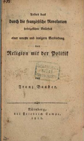 Ueber das durch die französische Revolution herbeigeführte Bedürfniß einer neuern und innigern Verbindung der Religion mit der Politik