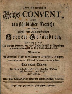 Fortflorirender Reichsconvent, oder umständlicher Bericht von allerseits Höchst- und Hochansehnlichen Herren Gesandten, wie sich selbige ... hieselbst in Regensburg gegenwärtig befinden, .... 1776
