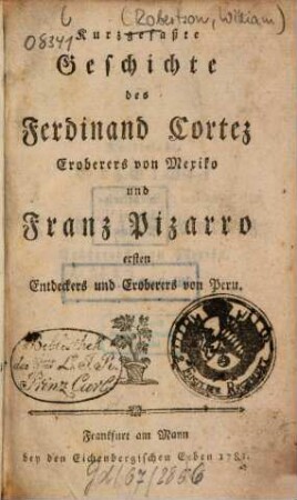 Kurzgefaßte Geschichte des Ferdinand Cortez, Eroberers von Mexiko, und Franz Pizarro, ersten Entdeckers und Eroberers von Peru