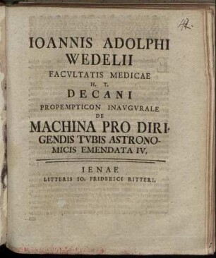 4: Ioannis Adolphi Wedelii ... Propempticon Inavgvrale De Machina Pro Dirigendis Tvbis Astronomicis Emendata. 4