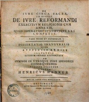 De Ivre Circa Sacra, In Specie De Ivre Reformandi Exercitivm Religionis : Cvm Annexis, Qvod Imperatori Statibvsqve S. R. I. Competit ; Pars Prior Et Generalis ; Dissertatio Inavgvralis