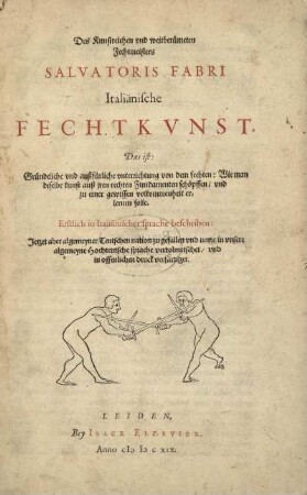 Des Kunstreichen Fechtmeisters Salvatoris Fabri Italiänische Fechtkunst. Das ist: Gründeliche und außfürliche unterrichtung von dem fechten