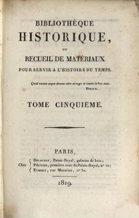 Bibliothèque historique ou recueil de matériaux pour servir à l'histoire du temps. 5, 5. 1819