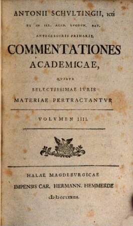 Antonii Schultingii Commentationes academicae, quibus selectissimae iuris materia pertractantur. 4