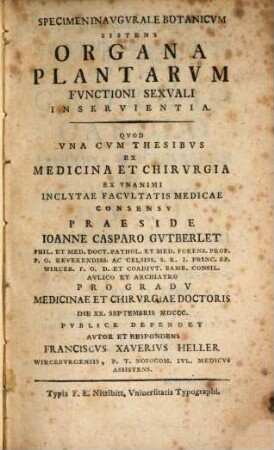 Specimen Inavgvrale Botanicvm, Sistens Organa Plantarvm Fvnctioni Sexvali Inservientia : Qvod Vna Cvm Thesibvs Ex Medicina Et Chirvrgia Ex Vnanimi Inclytae Facvltatis Medicae
