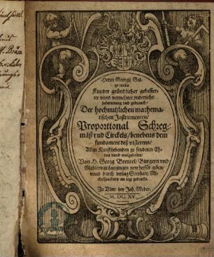 Herrn Georgij Galgemairs Kurtzer gründlicher gebesserter vnnd vermehrter vnderricht, zubereitung vnd gebrauch, Der hochnutzlichen mathematischen Instrumenten, Proportional Schregmäß vnd Circkels, benebens dem fundament deß visierens